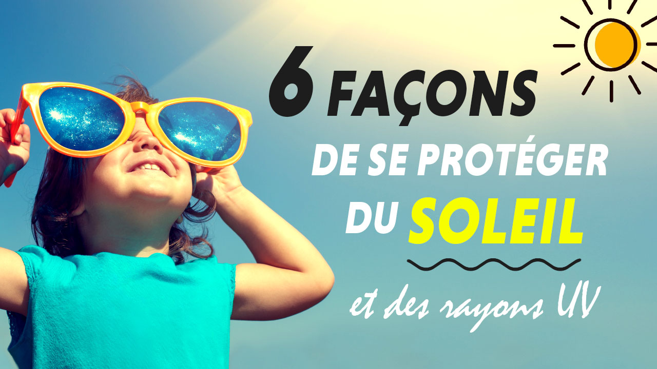 6 façons de se protéger du soleil et des rayons UV